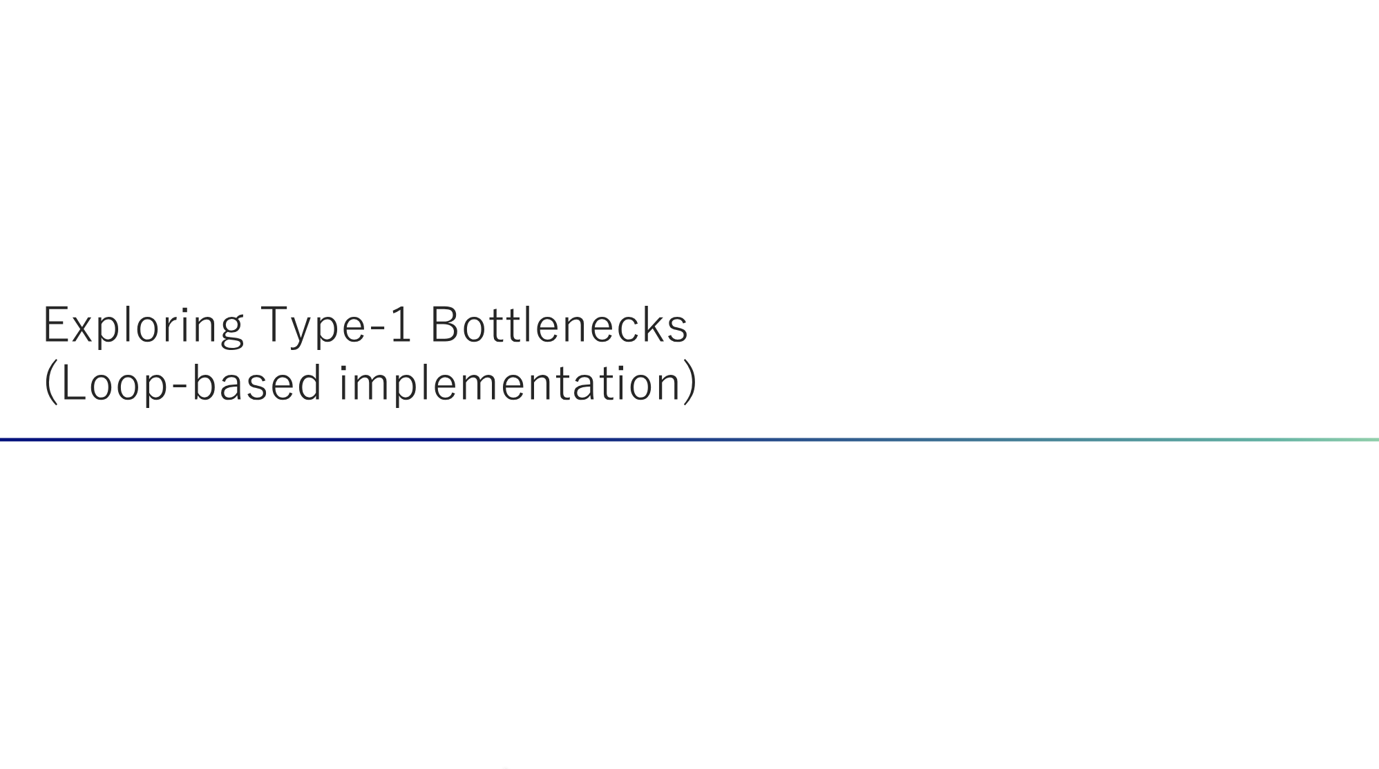 Exploring Type-1 Bottlenecks (Loop-based implementation)